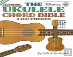 The Ukulele Chord Bible: Gcea Standard C6 Tuning 2,160 Chords
