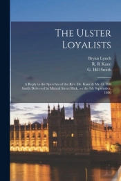 The Ulster Loyalists (Microform) : A Rep