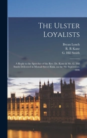 The Ulster Loyalists (Microform) : A Rep