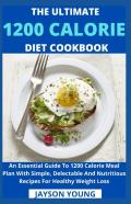 The Ultimate 1200 Calorie Diet Cookbook