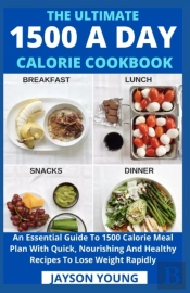 The Ultimate 1500 A Day Calorie Cookbook