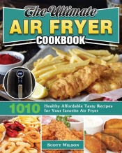 The Ultimate Air Fryer Cookbook: 1010 He