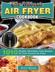 The Ultimate Air Fryer Cookbook: 1010 He