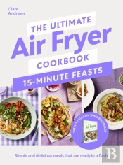 The Ultimate Air Fryer Cookbook 15 Minute Feasts