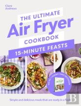 The Ultimate Air Fryer Cookbook 15 Minute Feasts