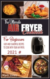 The Ultimate Air Fryer Cookbook For Begi