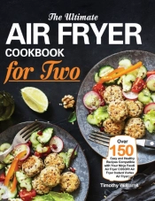 The Ultimate Air Fryer Cookbook For Two