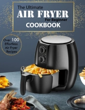 The Ultimate Air Fryer For Beginner Cookbook