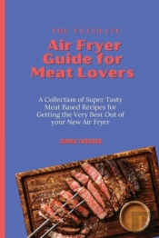 The Ultimate Air Fryer Guide For Meat Lo