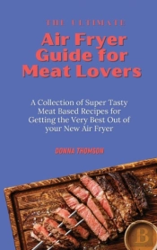The Ultimate Air Fryer Guide For Meat Lo