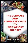 The Ultimate And Complete Guide To Lose Weight Quickly