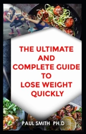 The Ultimate And Complete Guide To Lose Weight Quickly