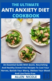 The Ultimate Anti-Anxiety Diet Cookbook