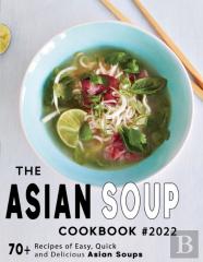 The Ultimate Asian Soup Cookbook 2022