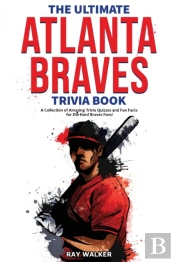 The Ultimate Atlanta Braves Trivia Book