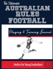 The Ultimate Australian Rules Football Training And Game Journal