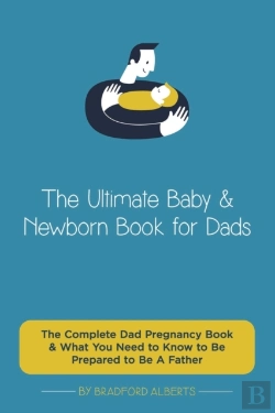 Bertrand.pt - The Ultimate Baby & Newborn Book For Dads - The Complete Dad Pregnancy Book & What You Need To Know To Be Prepared To Be A Father