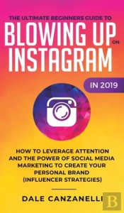 The Ultimate Beginners Guide To Blowing Up On Instagram In 2019