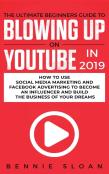 The Ultimate Beginners Guide To Blowing Up On Youtube In 2019