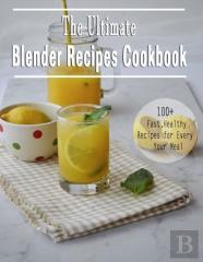 The Ultimate Blender Recipes Cookbook