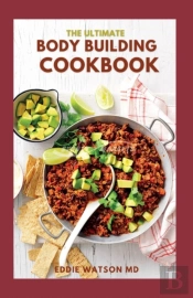The Ultimate Body Building Cookbook