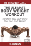 The Ultimate Body Weight Workout