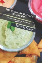 The Ultimate Book Of Savory Dips
