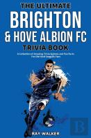 The Ultimate Brighton & Hove Albion Fc Trivia Book