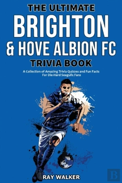 Bertrand.pt - The Ultimate Brighton & Hove Albion Fc Trivia Book