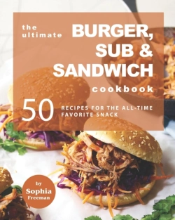 Bertrand.pt - The Ultimate Burger, Sub & Sandwich Cookbook