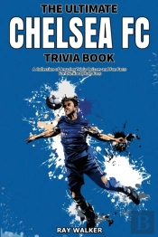 The Ultimate Chelsea Fc Trivia Book
