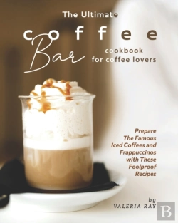 Bertrand.pt - The Ultimate Coffee Bar Cookbook For Coffee Lovers
