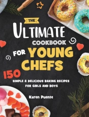 The Ultimate Cookbook For Young Chefs