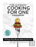 The Ultimate Cooking For One Cookbook