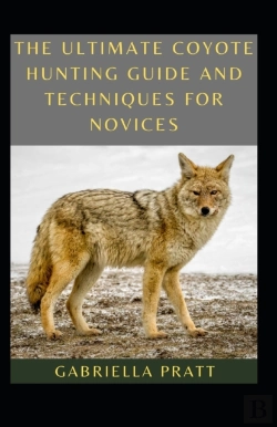 Bertrand.pt - The Ultimate Coyote Hunting Guide And Techniques For Novices