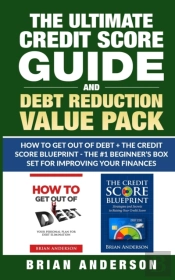 The Ultimate Credit Score Guide And Debt Reduction Value Pack - How To Get Out Of Debt + The Credit Score Blueprint - The #1 Beginners Box Set For Improving Your Finances