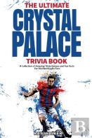 The Ultimate Crystal Palace Fc Trivia Book