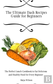 The Ultimate Dash Recipes Guide For Beginners