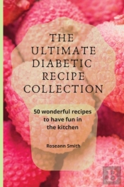 The Ultimate Diabetic Recipe Collection