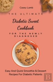 The Ultimate Diabetic Sweet Cookbook For The Newly Diagnosed