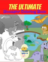 The Ultimate Dinosaur Coloring Book For Kids Ages 4-8