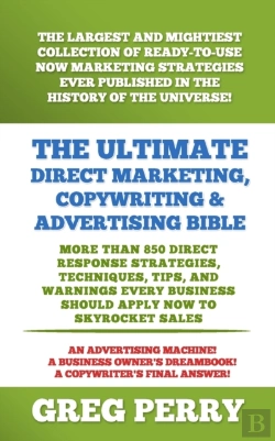 Bertrand.pt - The Ultimate Direct Marketing, Copywriting, & Advertising Bible-More Than 850 Direct Response Strategies, Techniques, Tips, And Warnings Every Business Should Apply Now To Skyrocket Sales