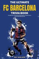 The Ultimate Fc Barcelona Trivia Book