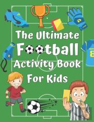 The Ultimate Football Activity Book For Kids