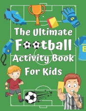 The Ultimate Football Activity Book For Kids