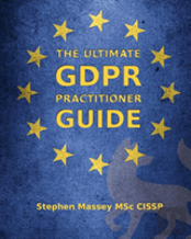 The Ultimate Gdpr Practitioner Guide