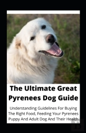 The Ultimate Great Pyrenees Dog Guide