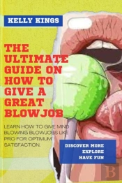 The Ultimate Guide On How To Give A Great Blowjob