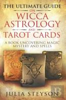 The Ultimate Guide On Wicca, Witchcraft, Astrology, And Tarot Cards