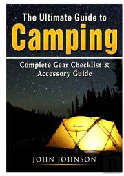 The Ultimate Guide To Camping